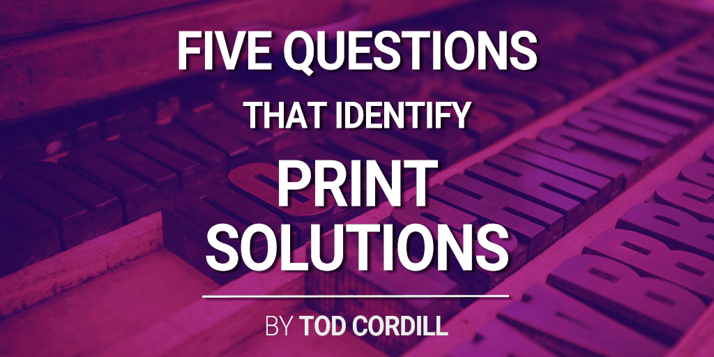 five questions that identify print solutions