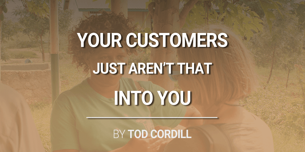 your customers just aren't that into you