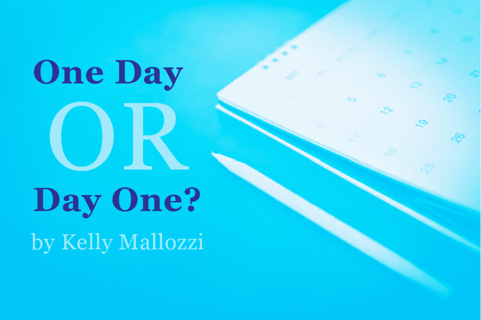 One Day Or Day One Moving Forward With Focus And Intention