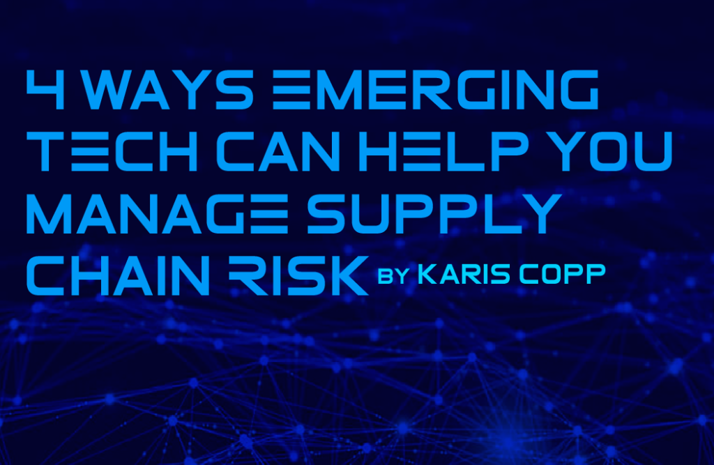 4 Ways Emerging Tech Can Help You Manage Supply Chain Risk