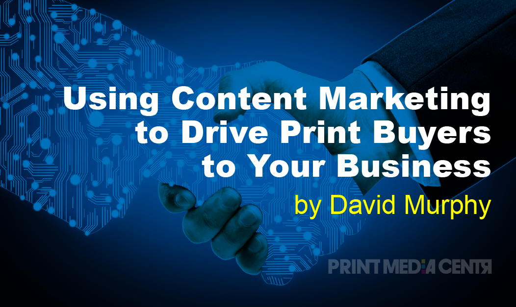 Using Content Marketing to Drive Print Buyers to Your Business