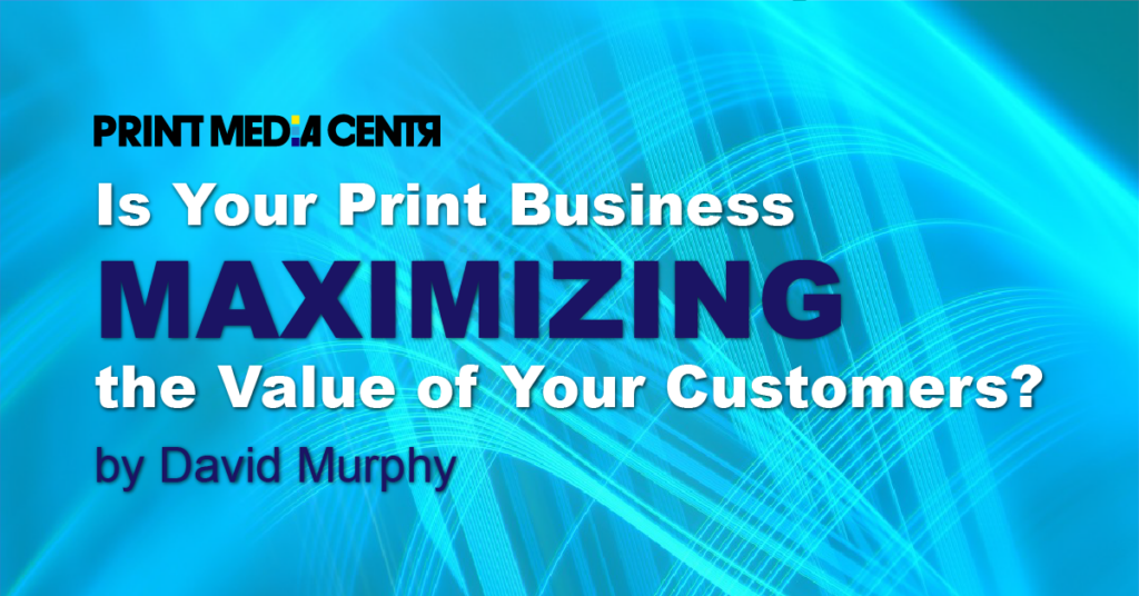 Maximizing the value of customers_print media centr
