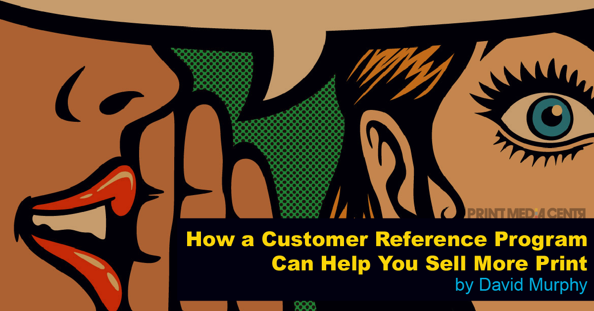 How A Customer Reference Program Can Help You Sell More Print