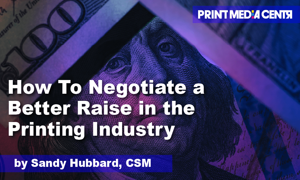 negotiate a better raise, how to negotiate a raise, how to negotiate a raise in the printing industry